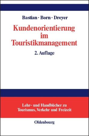 Kundenorientierung im Touristikmanagement von Bastian,  Harald, Born,  Karl, Dreyer,  Axel