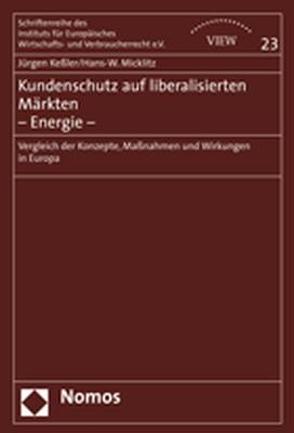 Kundenschutz auf liberalisierten Märkten – Energie – von Basler,  Mareen, Beuchler,  Holger, Bonome-Dells,  Romina, Keßler,  Jürgen, Micklitz,  Hans-W.