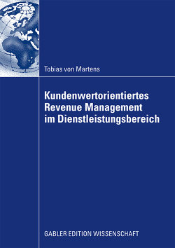 Kundenwertorientiertes Revenue Management im Dienstleistungsbereich von Hilbert,  Prof. Dr. Andreas, von Martens,  Tobias