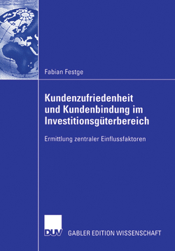 Kundenzufriedenheit und Kundenbindung im Investitionsgüterbereich von Festge,  Fabian, Schwaiger,  Prof. Dr. Manfred