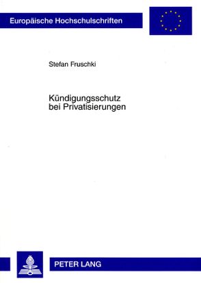 Kündigungsschutz bei Privatisierungen von Fruschki,  Stefan