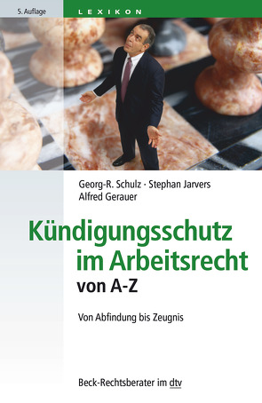 Kündigungsschutz im Arbeitsrecht von A – Z von Gerauer,  Alfred, Jarvers,  Stephan, Schulz,  Georg-R.