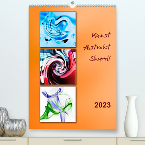Kunst – Abstrakt – Skurril (Premium, hochwertiger DIN A2 Wandkalender 2023, Kunstdruck in Hochglanz) von Kolfenbach,  Klaus