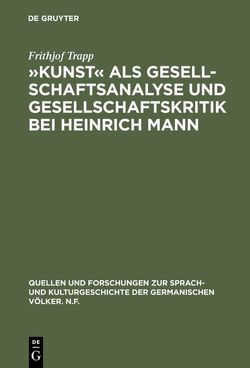 »Kunst« als Gesellschaftsanalyse und Gesellschaftskritik bei Heinrich Mann von Trapp,  Frithjof