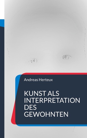 Kunst als Interpretation des Gewohnten von Herteux,  Andreas