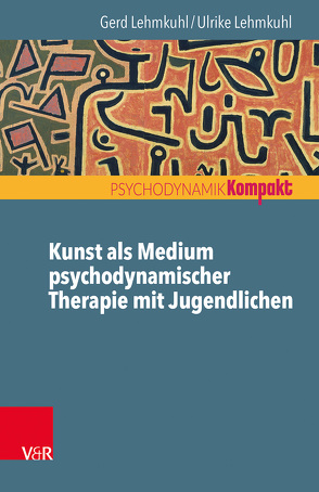 Kunst als Medium psychodynamischer Therapie mit Jugendlichen von Lehmkuhl,  Gerd, Lehmkuhl,  Ulrike, Resch,  Franz, Seiffge-Krenke,  Inge