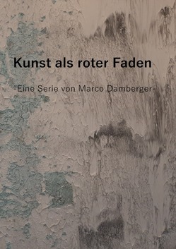 Kunst als roter Faden – Eine Serie von Marco Damberger – von Damberger,  Marco