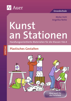 Kunst an Stationen Spezial Plastisches Gestalten von Nette,  Meike Hehl/Angelika