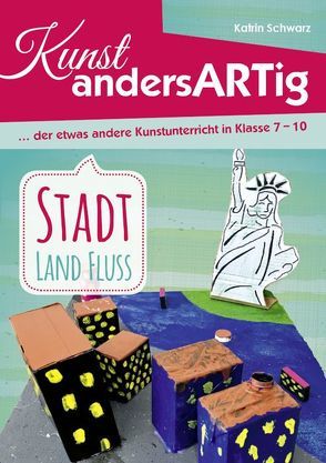 Kunst AndersARTig: Stadt, Land, Fluss von Heirich,  Daniela, Schwarz,  Katrin