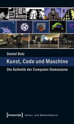 Kunst, Code und Maschine von Botz,  Daniel