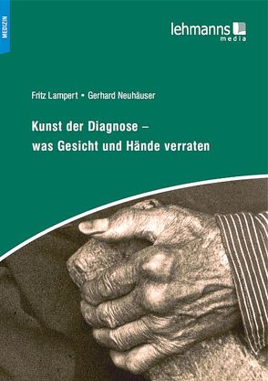 Kunst der Diagnose – Was Gesicht und Hände verraten von Lampert,  Fritz, Neuhäuser,  Gerhard