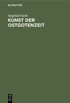 Kunst der Ostgotenzeit von Fuchs,  Siegfried