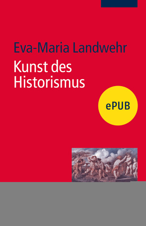 Kunst des Historismus von Landwehr,  Eva-Maria