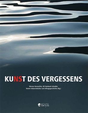 KuNSt des Vergessens von Erlacher,  Gisela, Fischer-Kondratovitch,  Gernot, Guerino,  Armin, Koroschitz,  Werner, Koschat,  Michael, Lecomte,  Tatiana, Meixner,  Niki, Onitsch,  Cornelius, Pilgram,  Gerhard, Populorum,  Josef, Pütz,  Peter, Vavra,  Inge, Vonbank-Schedler,  Uli