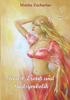 Kunst, Erotik und Bildsymbolik von Zacharias,  Marita