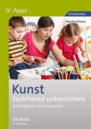 Kunst fachfremd unterrichten, Die Basis 1-4 von Kiesel,  Manfred