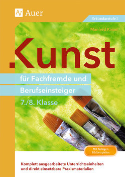 Kunst für Fachfremde und Berufseinsteiger Kl. 7-8 von Kiesel,  Manfred