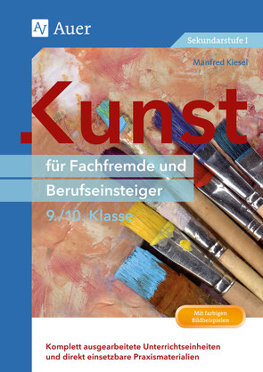 Kunst für Fachfremde und Berufseinsteiger Kl. 9-10 von Kiesel,  Manfred