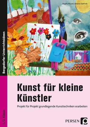 Kunst für kleine Künstler – 1./2. Klasse von Mrusek,  Angela, Schmidt,  Antonia