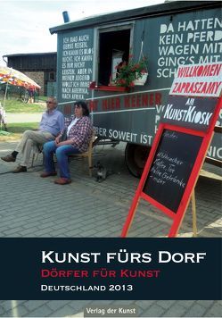 Kunst fürs Dorf – Dörfer für Kunst 2013 von Deutsche Stiftung Kulturlandschaft