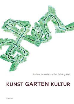 Kunst – Garten – Kultur von Gröning,  Gert, Hennecke,  Stefanie