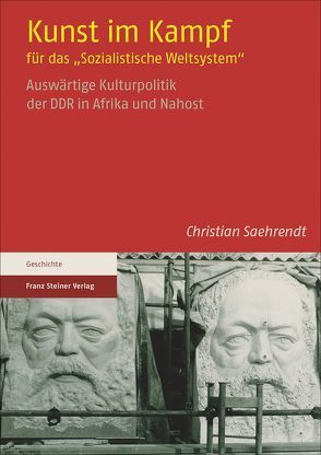 Kunst im Kampf für das „Sozialistische Weltsystem“ von Saehrendt,  Christian