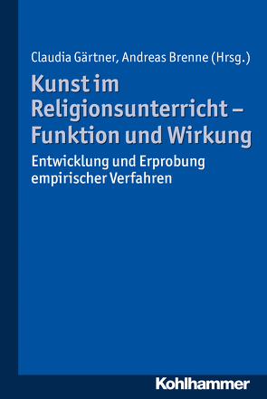 Kunst im Religionsunterricht – Funktion und Wirkung von Brenne,  Andreas, Gärtner,  Claudia