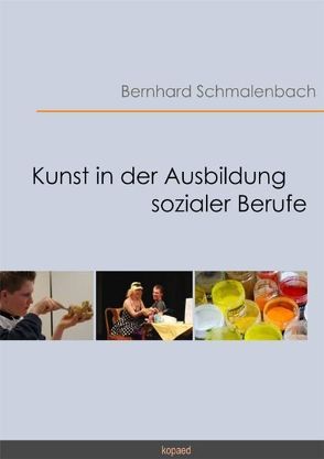 Kunst in der Ausbildung sozialer Berufe von Schmalenbach,  Bernhard