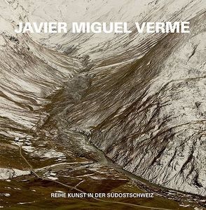 Kunst in der Südostschweiz: Javier Miguel Verme von Kunz,  Stephan, Meuli,  Andrea