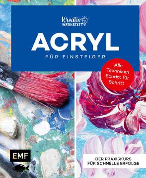 Kunst kompakt: Einfach Acryl – Das Grundlagenbuch von Edition Michael Fischer, Hörskens,  Anita, Stiller,  Dietmar