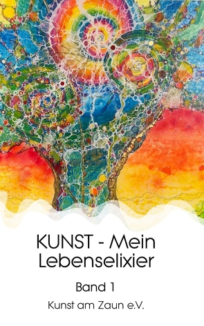 KUNST – Mein Lebenselixier von Zaun e. V.,  Kunst am