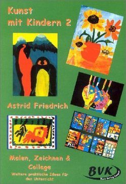 Kunst mit Kindern 2: Malen, Zeichnen & Collage von Friedrich,  Astrid