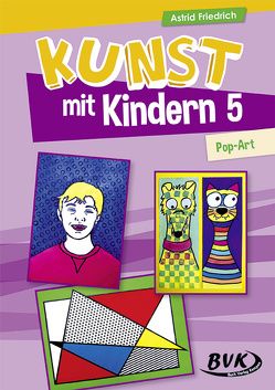 Kunst mit Kindern 5: Pop-Art von Friedrich,  Astrid, Heirich,  Daniela