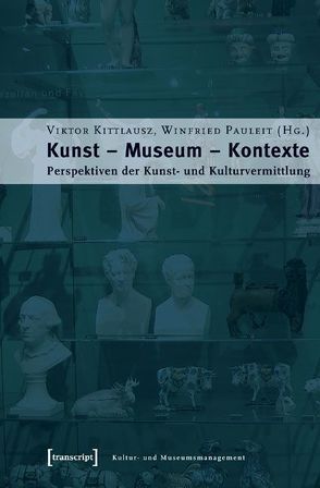 Kunst – Museum – Kontexte von Kittlausz,  Viktor, Pauleit,  Winfried