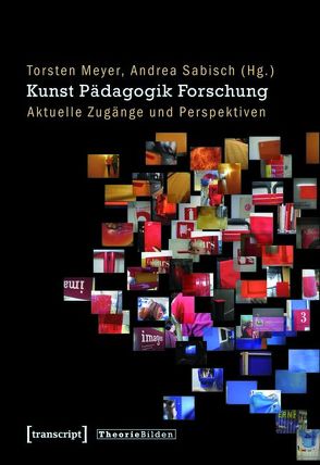 Kunst Pädagogik Forschung von Meyer,  Torsten, Sabisch,  Andrea