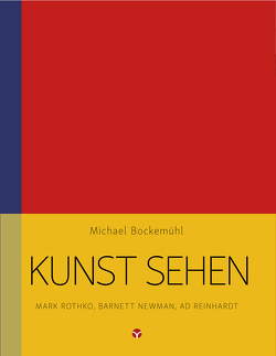 Kunst sehen – Mark Rothko, Barnett Newman, Ad Reinhardt von Bockemühl,  Michael, Hornemann van Laer,  David, Schönenberg,  Paul