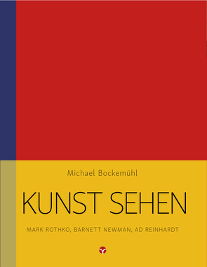 Kunst sehen – Mark Rothko, Barnett Newman, Ad Reinhardt von Bockemühl,  Michael, Hornemann van Laer,  David, Schönenberg,  Paul