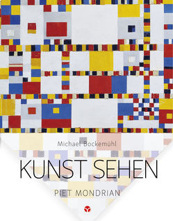 Kunst sehen – Piet Mondrian von Bockemühl,  Michael, Hornemann von Laer,  David, Koelman,  Martha