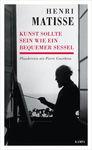Henri Matisse – Kunst sollte sein wie ein bequemer Sessel von Courthion,  Pierre, Matisse,  Henri