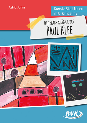 Kunst-Stationen mit Kindern: Die Farb-Klänge des Paul Klee von Jahns,  Astrid