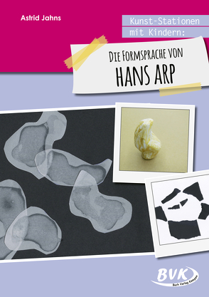 Kunst-Stationen mit Kindern: Die Formensprache von Hans Arp von Jahns,  Astrid