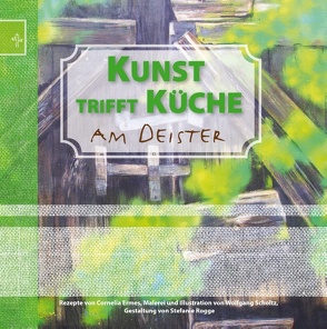 Kunst trifft Küche am Deister von Ermes,  Cornelia, Rogge,  Stefanie, Scholtz,  Wolfgang