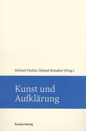 Kunst und Aufklärung von Fischer,  Michael, Reinalter,  Helmut