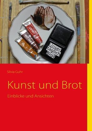 Kunst und Brot von Guhr,  Silvia