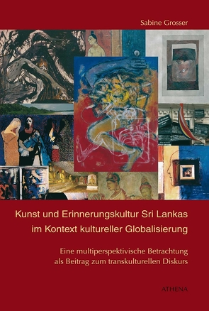 Kunst und Erinnerungskultur Sri Lankas im Kontext kultureller Globalisierung von Grosser,  Sabine