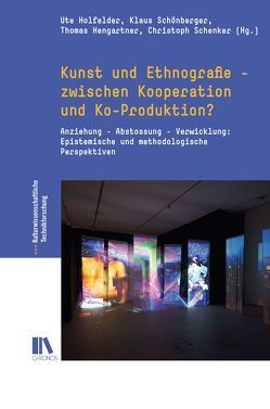 Kunst und Ethnografie – zwischen Kooperation und Ko-Produktion? von Hengartner,  Thomas, Holfelder,  Ute, Schenker,  Christoph, Schönberger,  Klaus