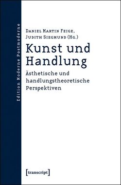 Kunst und Handlung von Feige,  Daniel Martin, Siegmund,  Judith