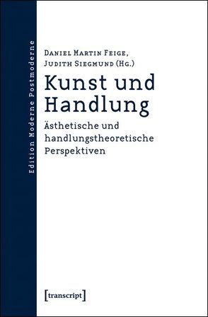 Kunst und Handlung von Feige,  Daniel Martin, Siegmund,  Judith