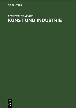 Kunst und Industrie von Naumann,  Friedrich