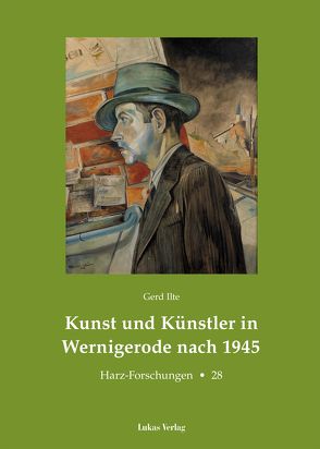 Kunst und Künstler in Wernigerode nach 1945 von Ilte,  Gerd